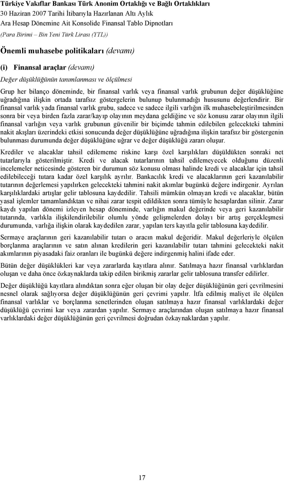 Bir finansal varlık yada finansal varlık grubu, sadece ve sadece ilgili varlığın ilk muhasebeleştirilmesinden sonra bir veya birden fazla zarar/kayıp olayının meydana geldiğine ve söz konusu zarar