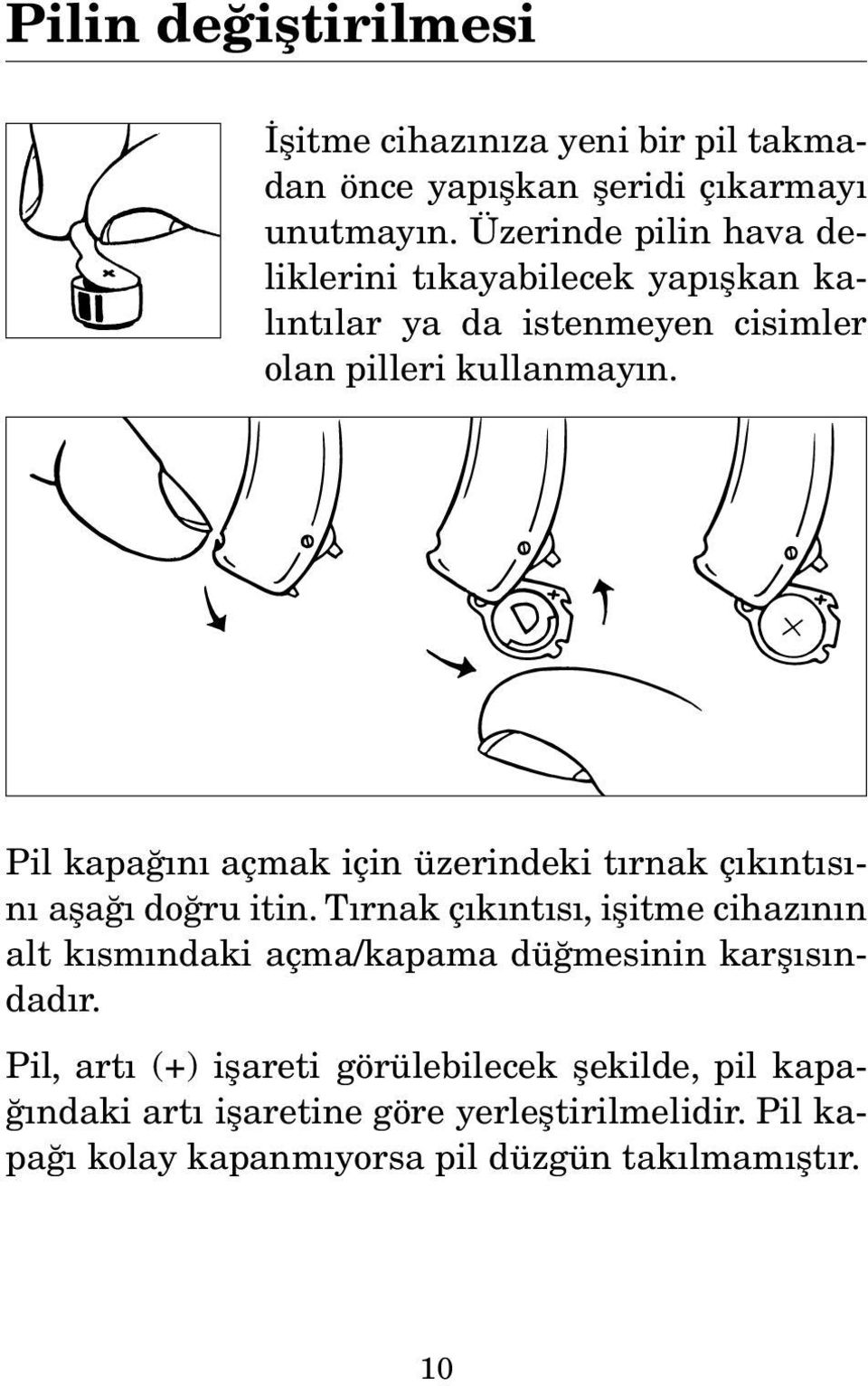 Pil kapağını açmak için üzerindeki tırnak çıkıntısını aşağı doğru itin.