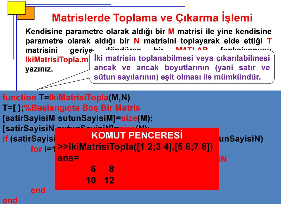 ancak ve ancak boyutlarının (yani satır ve sütun sayılarının) eşit olması ile mümkündür.