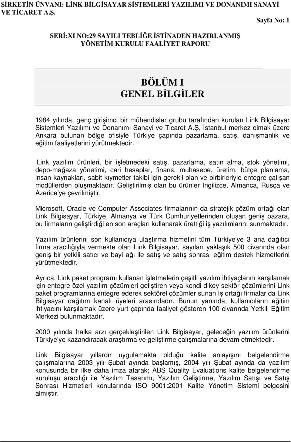 Link yazılım ürünleri, bir işletmedeki satış, pazarlama, satın alma, stok yönetimi, depo-mağaza yönetimi, cari hesaplar, finans, muhasebe, üretim, bütçe planlama, insan kaynakları, sabit kıymetler