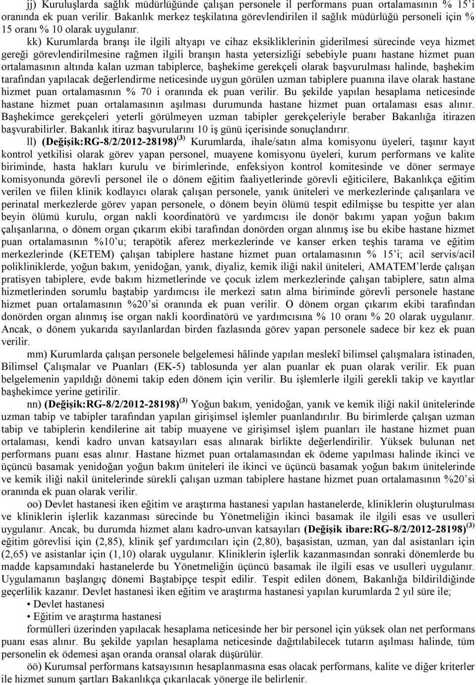 kk) Kurumlarda branşı ile ilgili altyapı ve cihaz eksikliklerinin giderilmesi sürecinde veya hizmet gereği görevlendirilmesine rağmen ilgili branşın hasta yetersizliği sebebiyle ı hastane hizmet