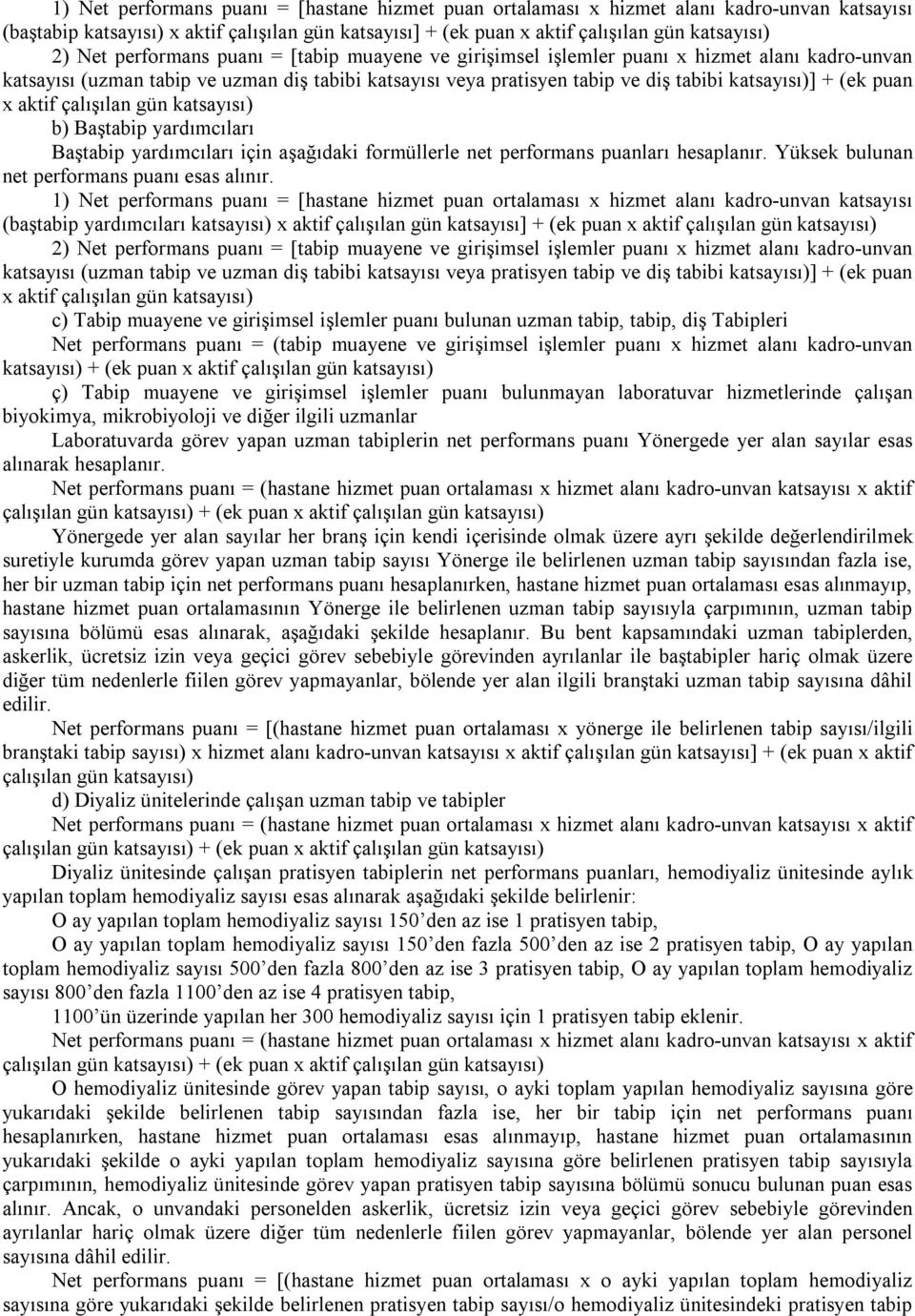 katsayısı) b) Baştabip yardımcıları Baştabip yardımcıları için aşağıdaki formüllerle net performans ları hesaplanır. Yüksek bulunan net performans ı esas alınır.