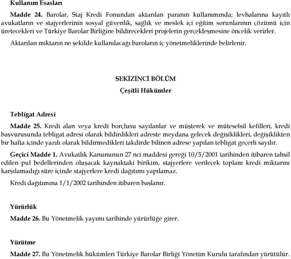 Türkiye Barolar Birliğine bildirecekleri projelerin gerçekleşmesine öncelik verirler. Aktarılan miktarın ne şekilde kullanılacağı baroların iç yönetmeliklerinde belirlenir.