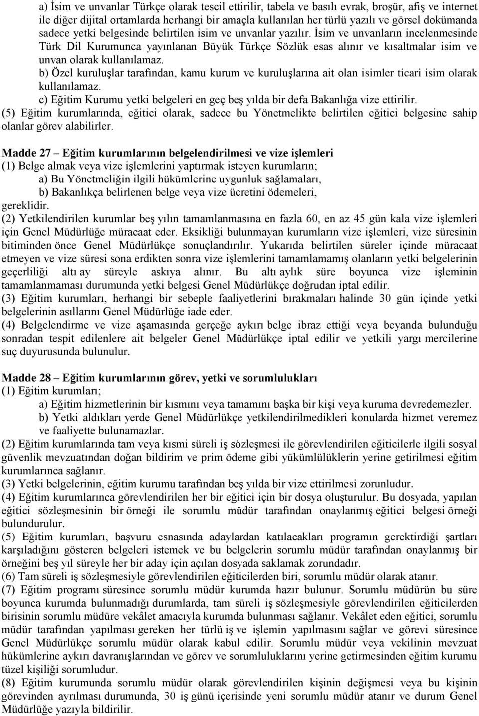 İsim ve unvanların incelenmesinde Türk Dil Kurumunca yayınlanan Büyük Türkçe Sözlük esas alınır ve kısaltmalar isim ve unvan olarak kullanılamaz.