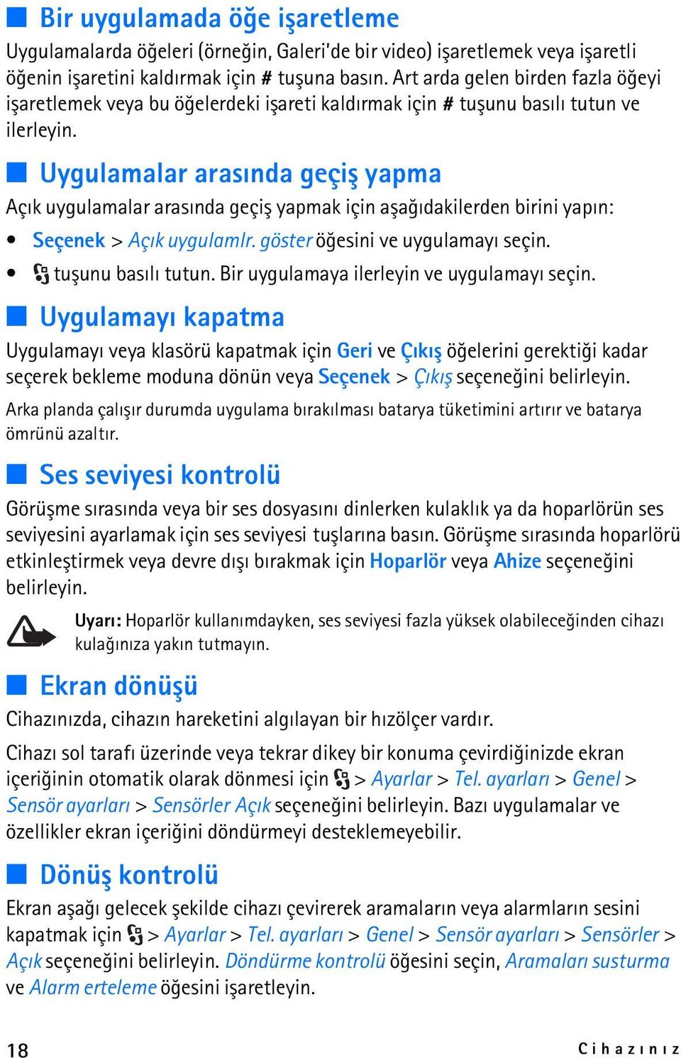 Uygulamalar arasýnda geçiþ yapma Açýk uygulamalar arasýnda geçiþ yapmak için aþaðýdakilerden birini yapýn: Seçenek > Açýk uygulamlr. göster öðesini ve uygulamayý seçin. tuþunu basýlý tutun.