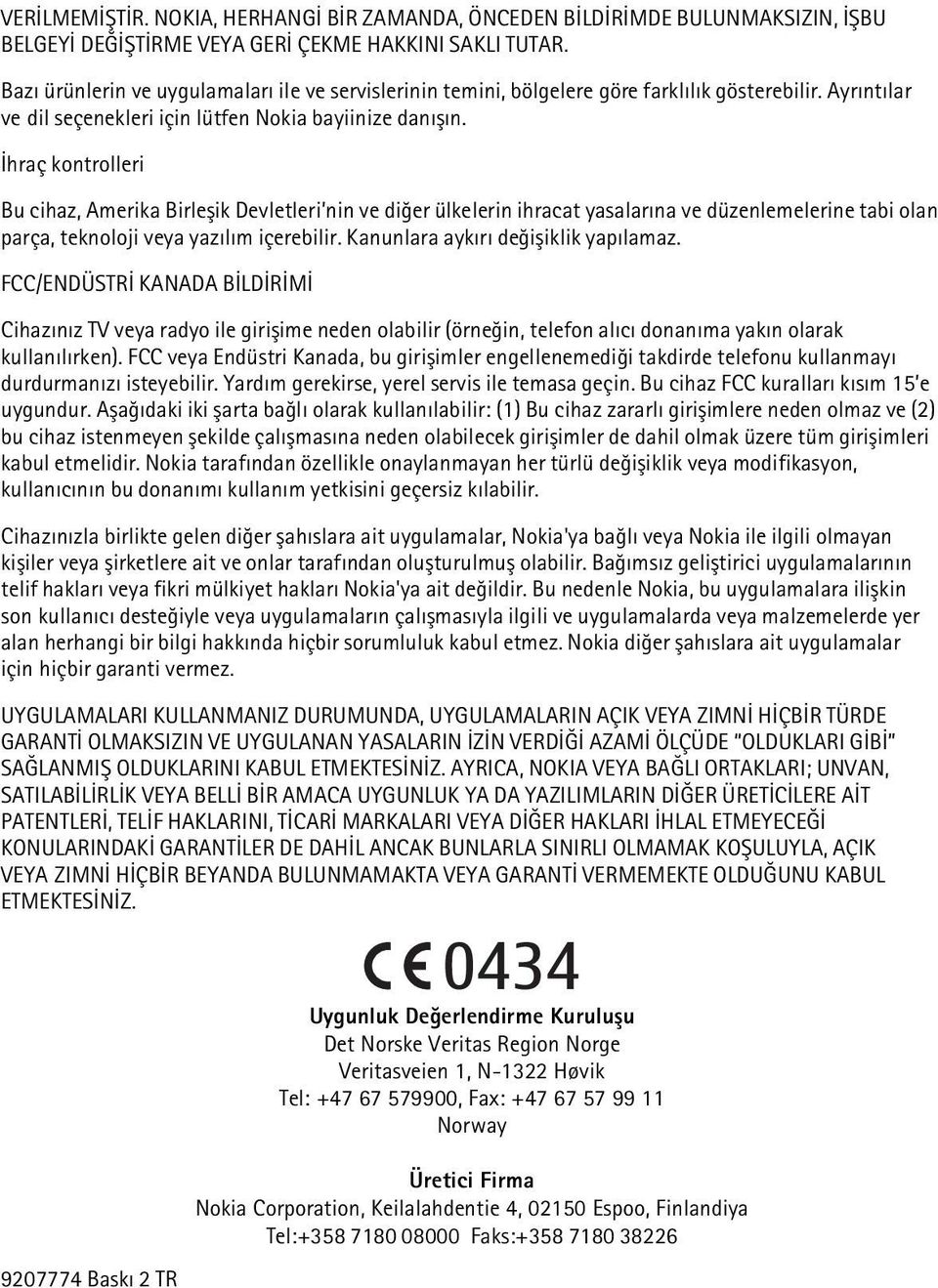 Ýhraç kontrolleri Bu cihaz, Amerika Birleþik Devletleri nin ve diðer ülkelerin ihracat yasalarýna ve düzenlemelerine tabi olan parça, teknoloji veya yazýlým içerebilir.