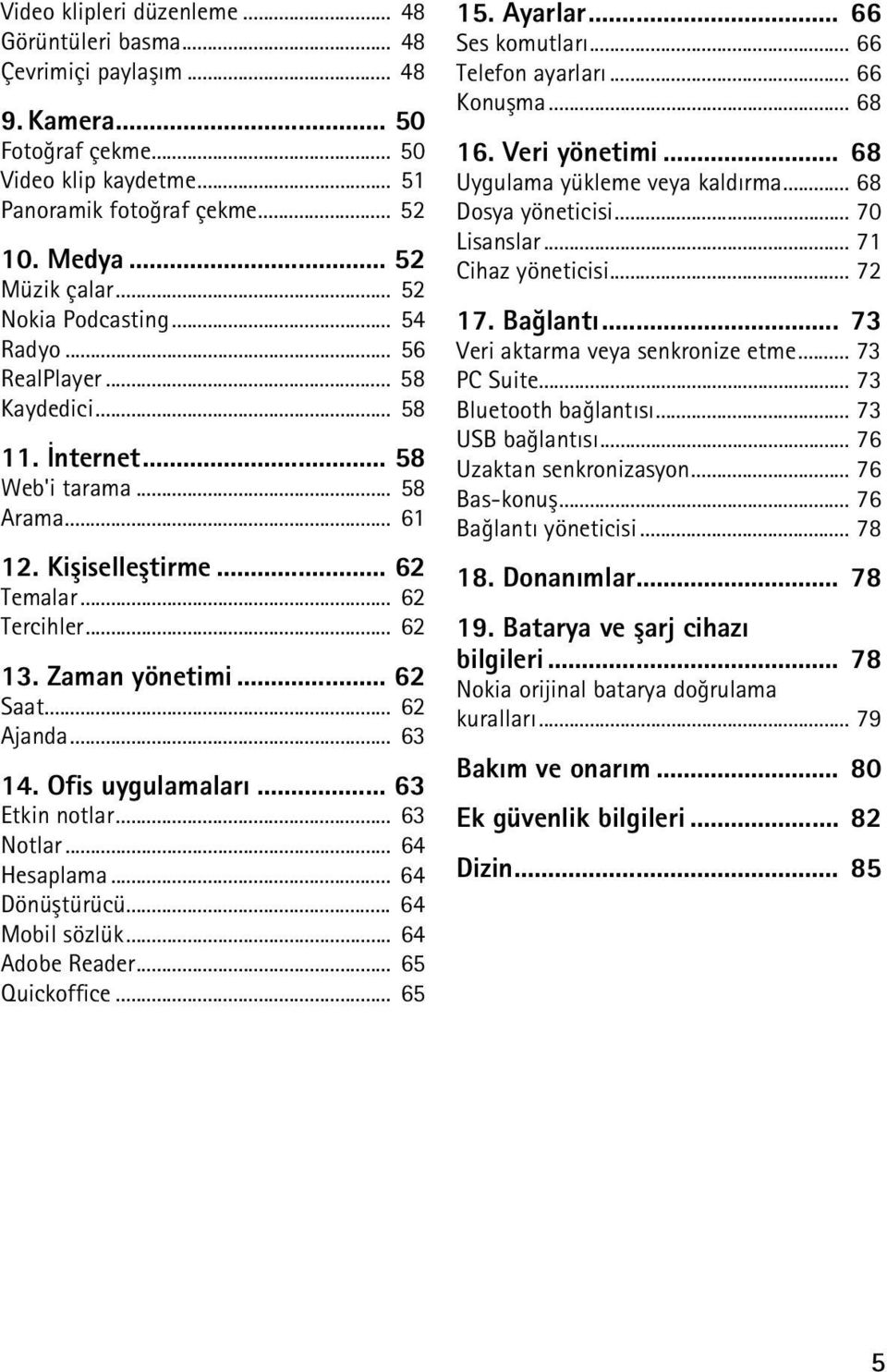 .. 62 Saat... 62 Ajanda... 63 14. Ofis uygulamalarý... 63 Etkin notlar... 63 Notlar... 64 Hesaplama... 64 Dönüþtürücü... 64 Mobil sözlük... 64 Adobe Reader... 65 Quickoffice... 65 15. Ayarlar.