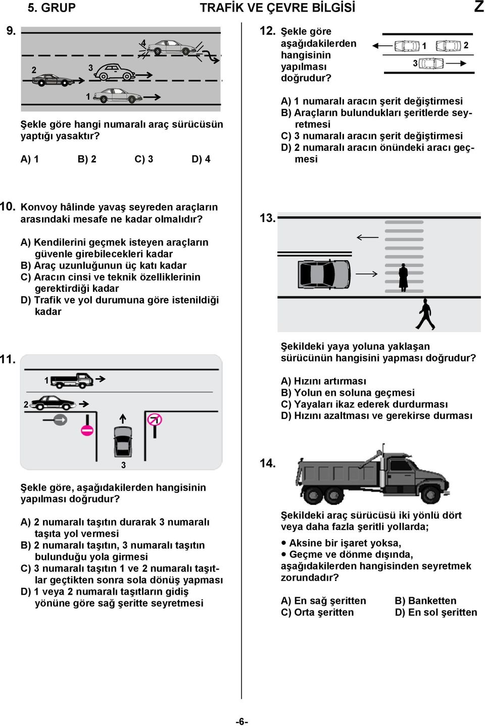 Konvoy hâlinde yavaş seyreden araçların arasındaki mesafe ne kadar olmalıdır? 13.