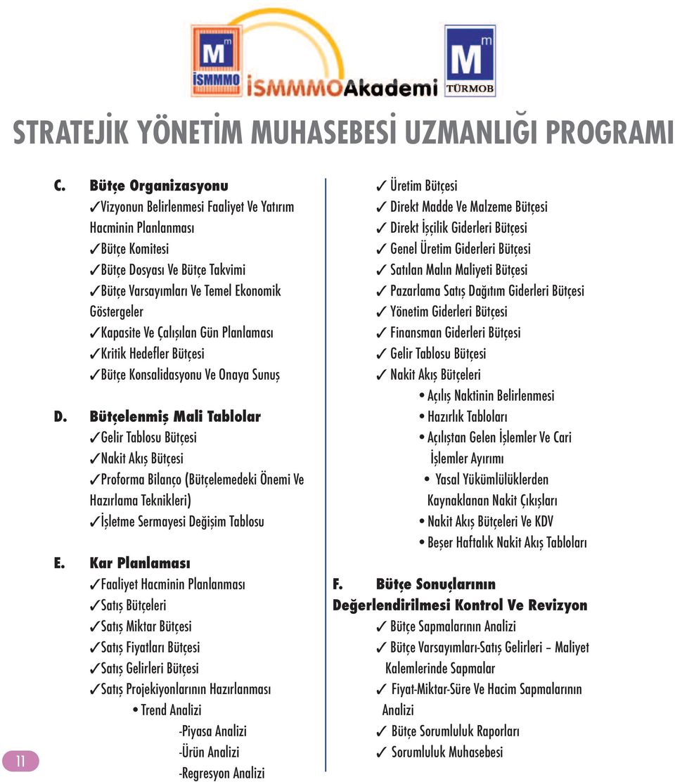 Bütçelenmiş Mali Tablolar Gelir Tablosu Bütçesi Nakit Akış Bütçesi Proforma Bilanço (Bütçelemedeki Önemi Ve Hazırlama Teknikleri) İşletme Sermayesi Değişim Tablosu E.