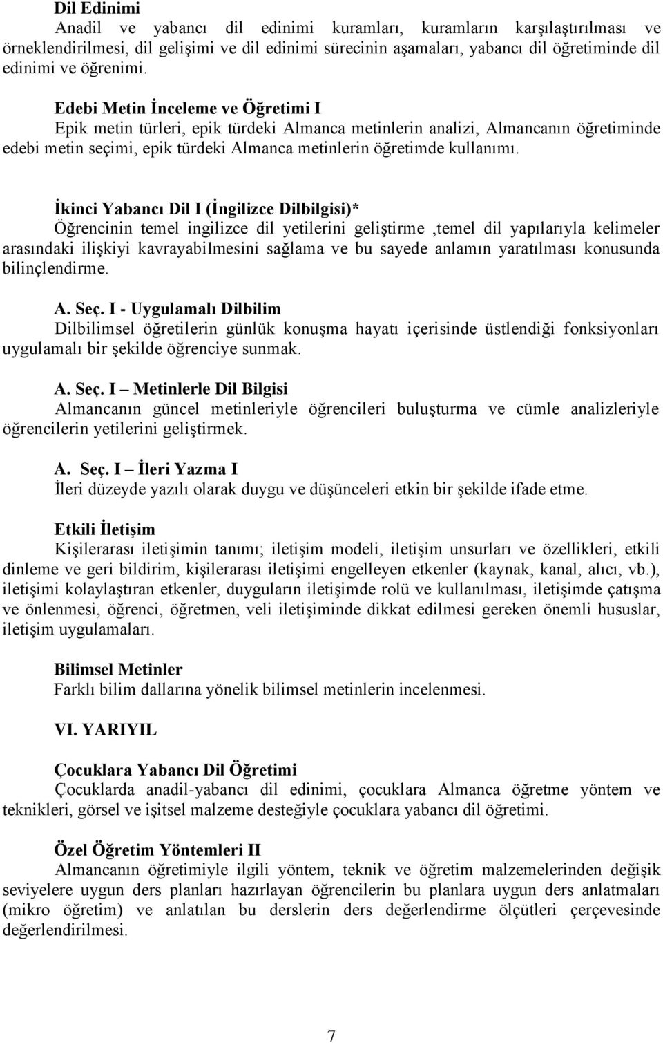 Edebi Metin İnceleme ve Öğretimi I Epik metin türleri, epik türdeki Almanca metinlerin analizi, Almancanın öğretiminde edebi metin seçimi, epik türdeki Almanca metinlerin öğretimde kullanımı.