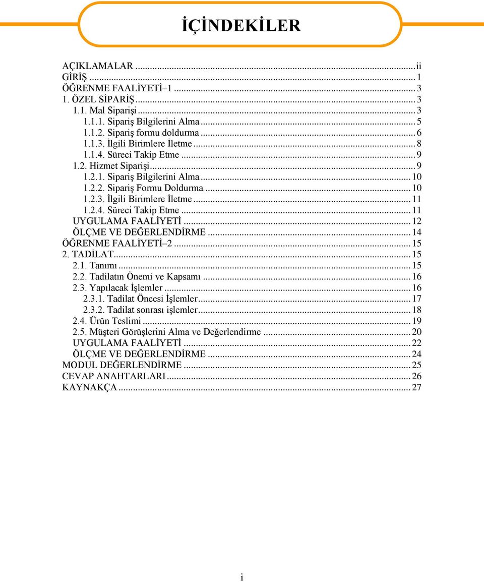 .. 12 ÖLÇME VE DEĞERLENDĠRME... 14 ÖĞRENME FAALĠYETĠ 2... 15 2. TADĠLAT... 15 2.1. Tanımı... 15 2.2. Tadilatın Önemi ve Kapsamı... 16 2.3. Yapılacak ĠĢlemler... 16 2.3.1. Tadilat Öncesi ĠĢlemler.