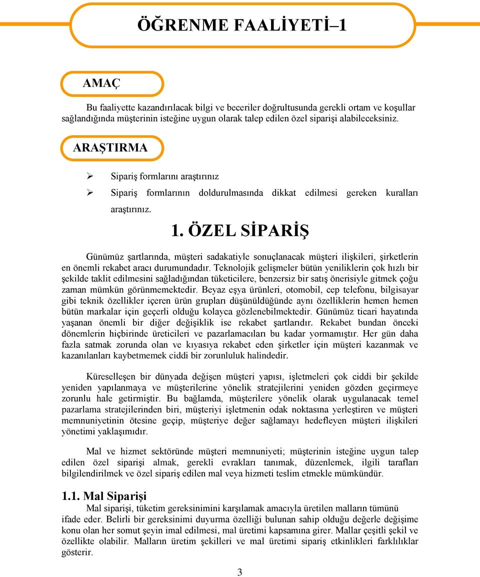 ÖZEL SĠPARĠġ Günümüz Ģartlarında, müģteri sadakatiyle sonuçlanacak müģteri iliģkileri, Ģirketlerin en önemli rekabet aracı durumundadır.