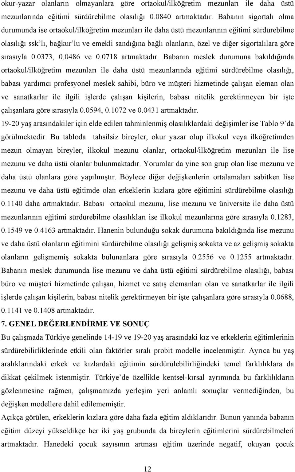 göre sırasıyla 0.0373, 0.0486 ve 0.078 artmaktadır.