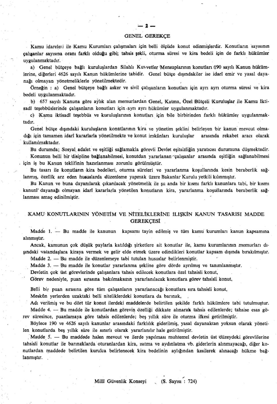 a) Genel bütçeye bağlı kuruluşlardan Silahlı Kuvvetler Mensuplarının konutları (190 sayılı Kanun hükümlerine, diğerleri 4626 sayılı Kanun hükümlerine tabidir.