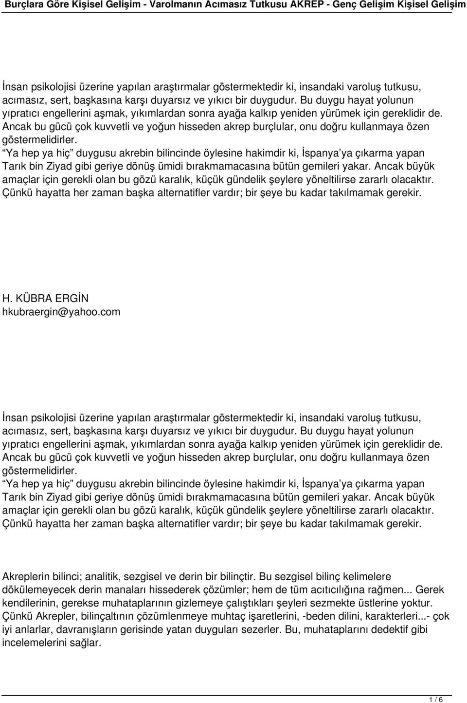 Ancak bu gücü çok kuvvetli ve yoğun hisseden akrep burçlular, onu doğru kullanmaya özen göstermelidirler.