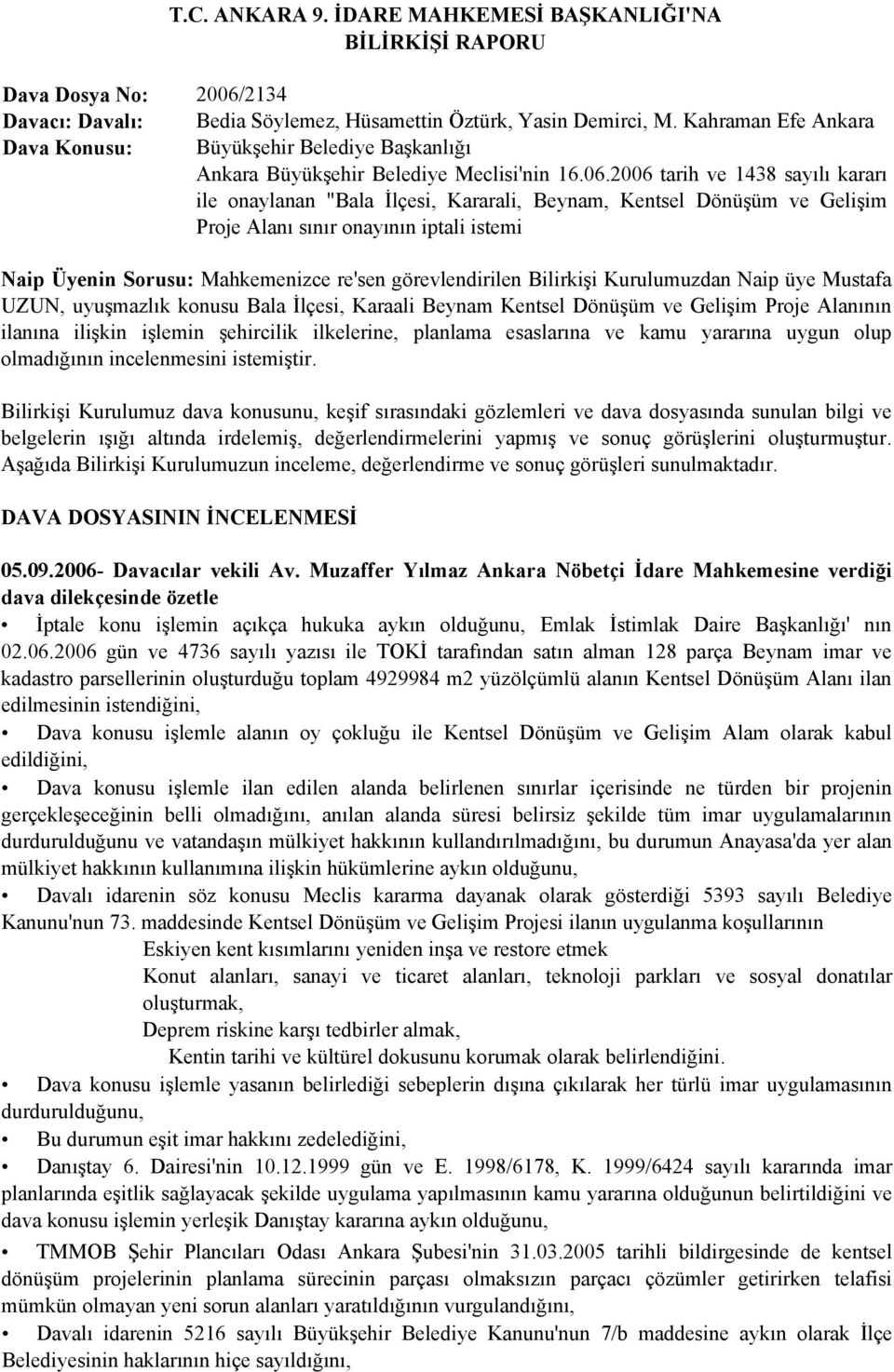 2006 tarih ve 1438 sayılı kararı ile onaylanan "Bala İlçesi, Kararali, Beynam, Kentsel Dönüşüm ve Gelişim Proje Alanı sınır onayının iptali istemi Naip Üyenin Sorusu: Mahkemenizce re'sen