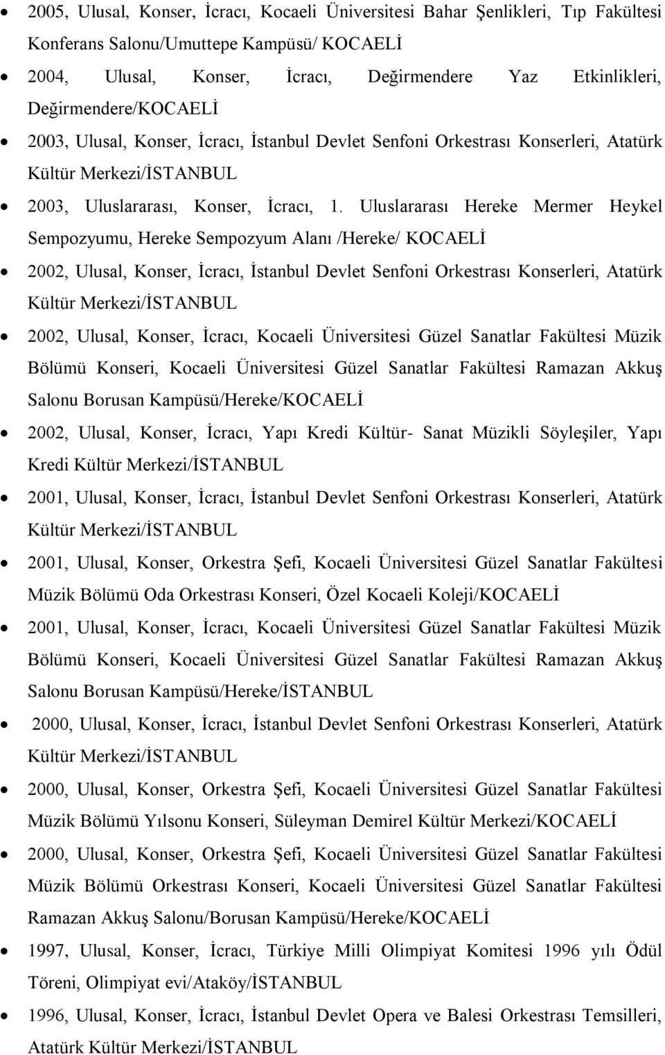 Uluslararası Hereke Mermer Heykel Sempozyumu, Hereke Sempozyum Alanı /Hereke/ KOCAELĠ 2002, Ulusal, Konser, Ġcracı, Ġstanbul Devlet Senfoni Orkestrası Konserleri, Atatürk 2002, Ulusal, Konser,