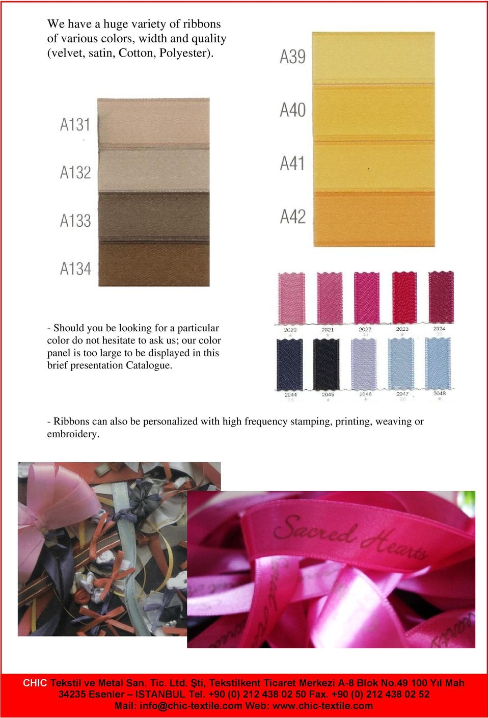 - Should you be looking for a particular color do not hesitate to ask us; our color panel