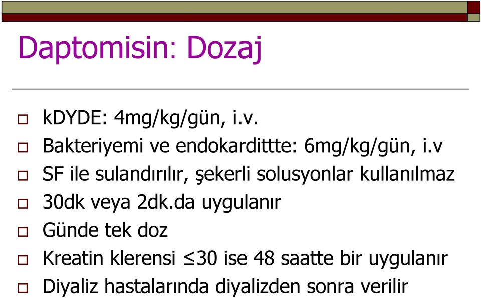 v SF ile sulandırılır, şekerli solusyonlar kullanılmaz 30dk veya 2dk.