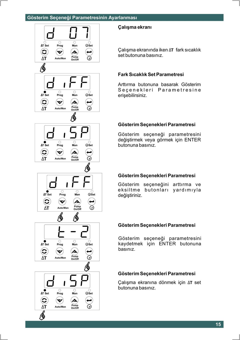 Gösterim Seçenekleri Parametresi Gösterim seçeneði parametresini deðiþtirmek veya görmek için ENER butonuna basýnýz.