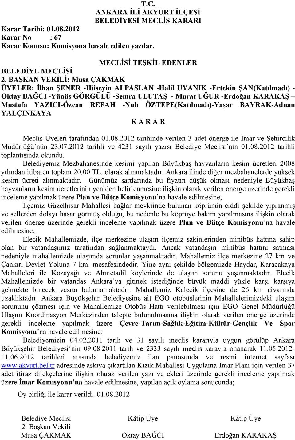 REFAH -Nuh ÖZTEPE(Katılmadı)-Yaşar BAYRAK-Adnan YALÇINKAYA Meclis Üyeleri tarafından 01.08.2012 tarihinde verilen 3 adet önerge ile İmar ve Şehircilik Müdürlüğü nün 23.07.