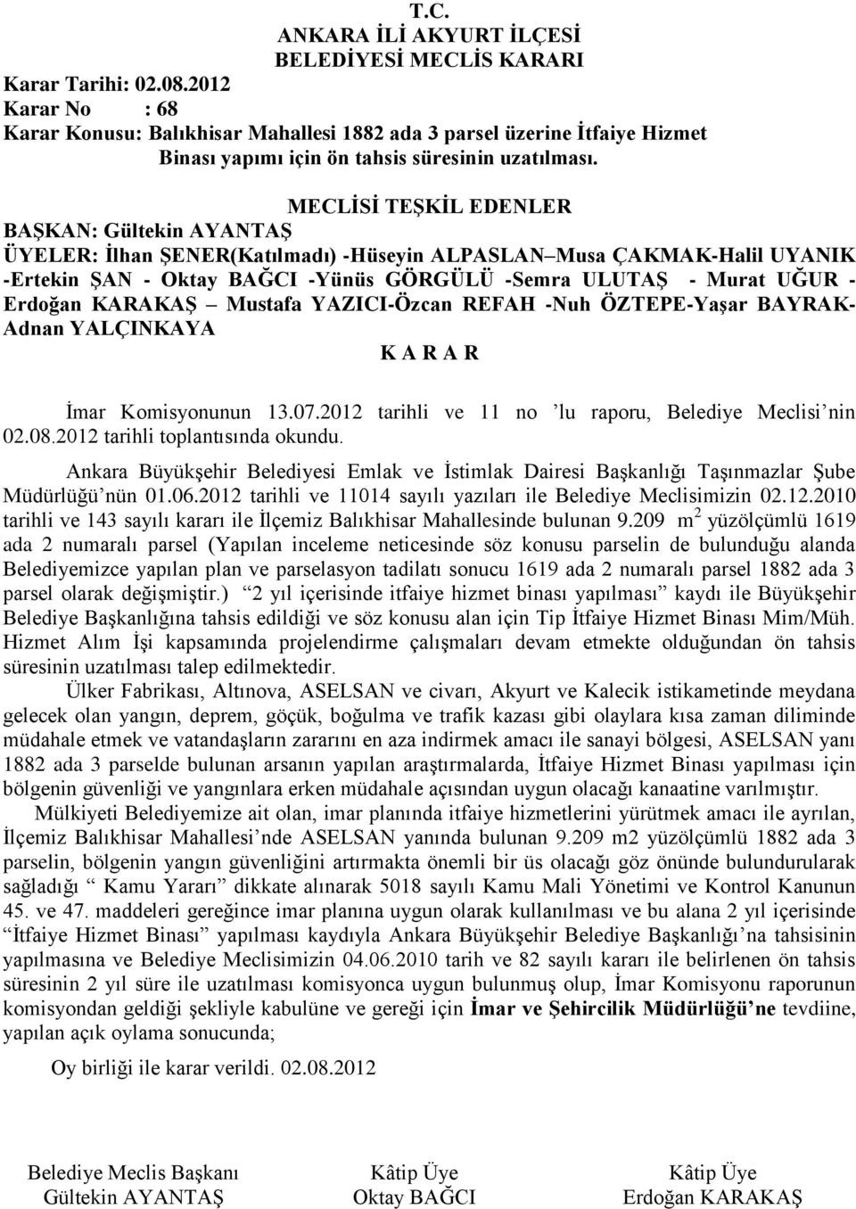 ÖZTEPE-Yaşar BAYRAK- Adnan YALÇINKAYA İmar Komisyonunun 13.07.2012 tarihli ve 11 no lu raporu, Belediye Meclisi nin 02.08.2012 tarihli toplantısında okundu.