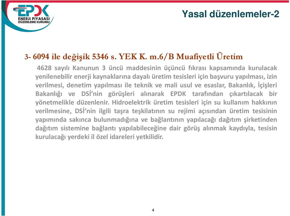 verilmesi, denetim yap lmas ile teknik ve mali usul ve esaslar, Bakanl k, çi leri Bakanl ve DS nin görü leri al narak EPDK taraf ndan ç kart lacak bir yönetmelikle düzenlenir.