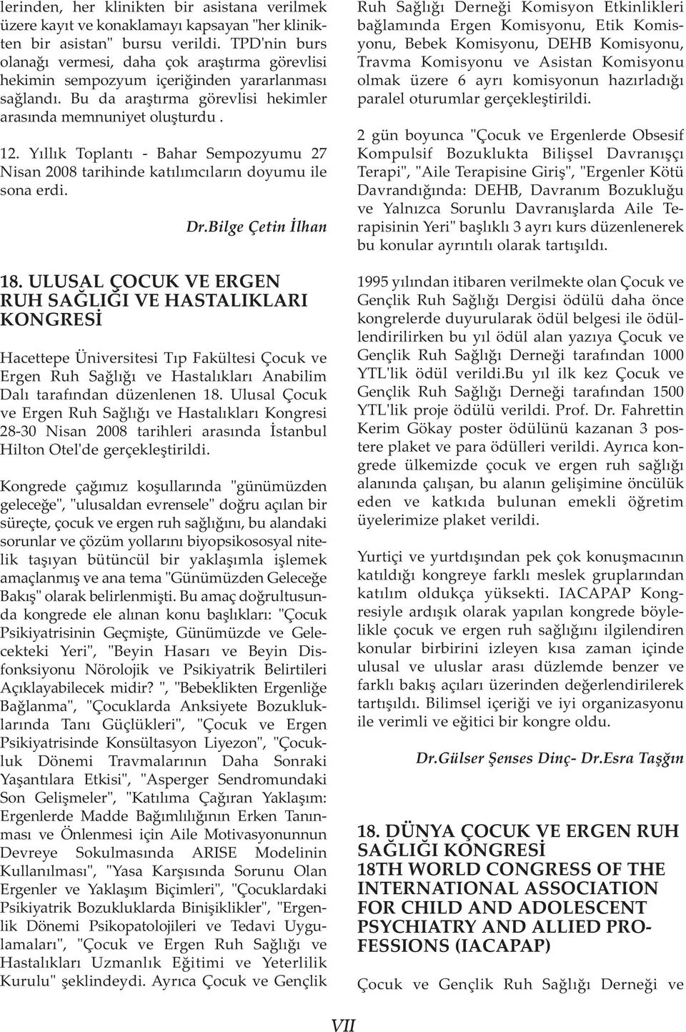 Yýllýk Toplantý - Bahar Sempozyumu 27 Nisan 2008 tarihinde katýlýmcýlarýn doyumu ile sona erdi. Dr.Bilge Çetin Ýlhan 18.