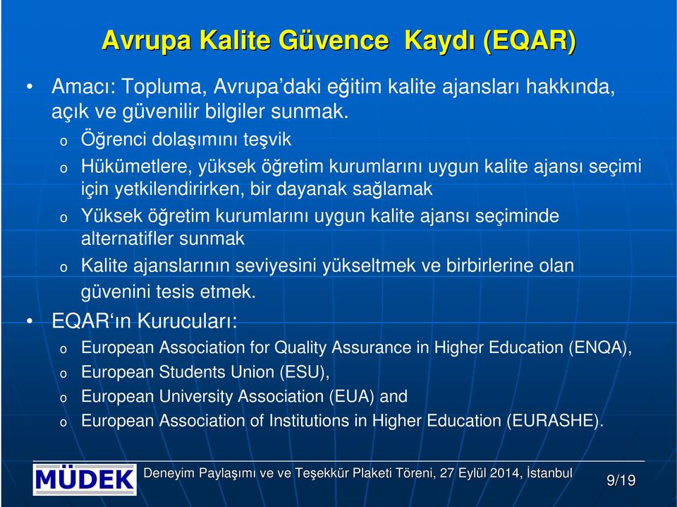 uygun kalite ajansı seçiminde alternatifler sunmak Kalite ajanslarının seviyesini yükseltmek ve birbirlerine lan güvenini tesis etmek.