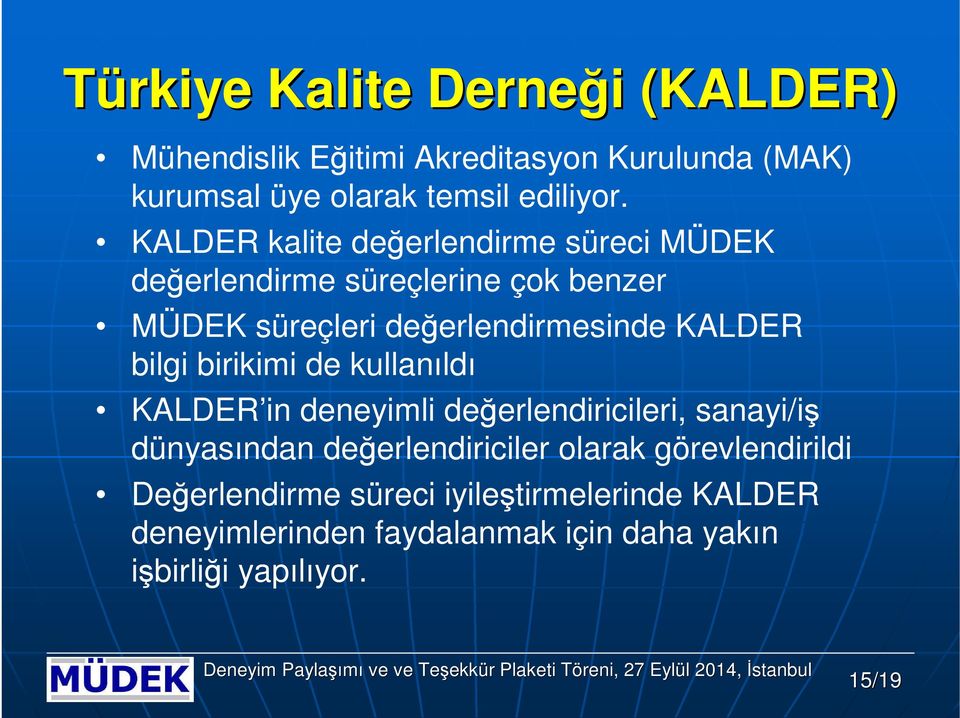 bilgi birikimi de kullanıldı KALDER in deneyimli değerlendiricileri, sanayi/iş dünyasından değerlendiriciler larak