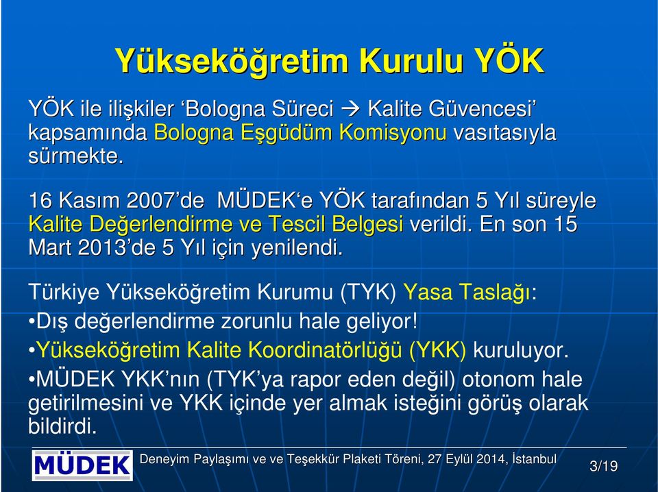 En sn 15 Mart 2013 de 5 Yıl Y l için i in yenilendi. Türkiye Yükseköğretim Kurumu (TYK) Yasa Taslağı: Dış değerlendirme zrunlu hale geliyr!