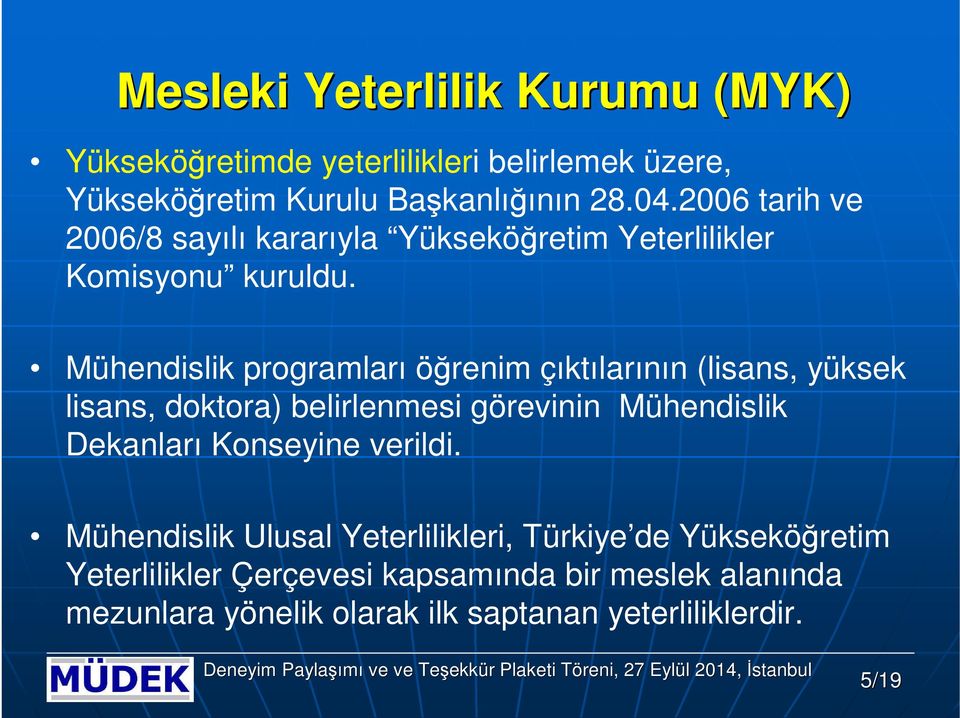 Mühendislik prgramları öğrenim çıktılarının (lisans, yüksek lisans, dktra) belirlenmesi görevinin Mühendislik Dekanları Knseyine