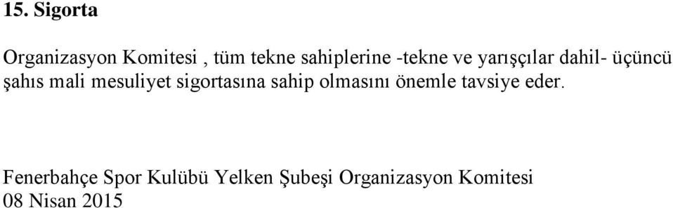 sigortasına sahip olmasını önemle tavsiye eder.