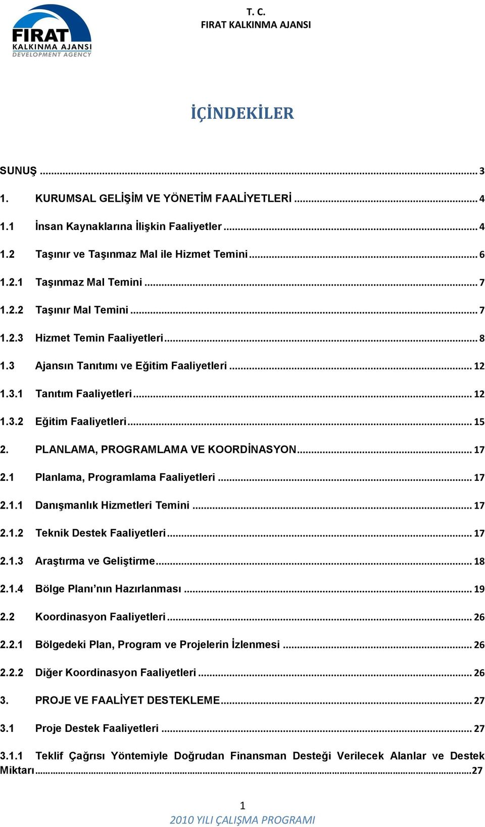 PLANLAMA, PROGRAMLAMA VE KOORDİNASYON... 17 2.1 Planlama, Programlama Faaliyetleri... 17 2.1.1 Danışmanlık Hizmetleri Temini... 17 2.1.2 Teknik Destek Faaliyetleri... 17 2.1.3 Araştırma ve Geliştirme.