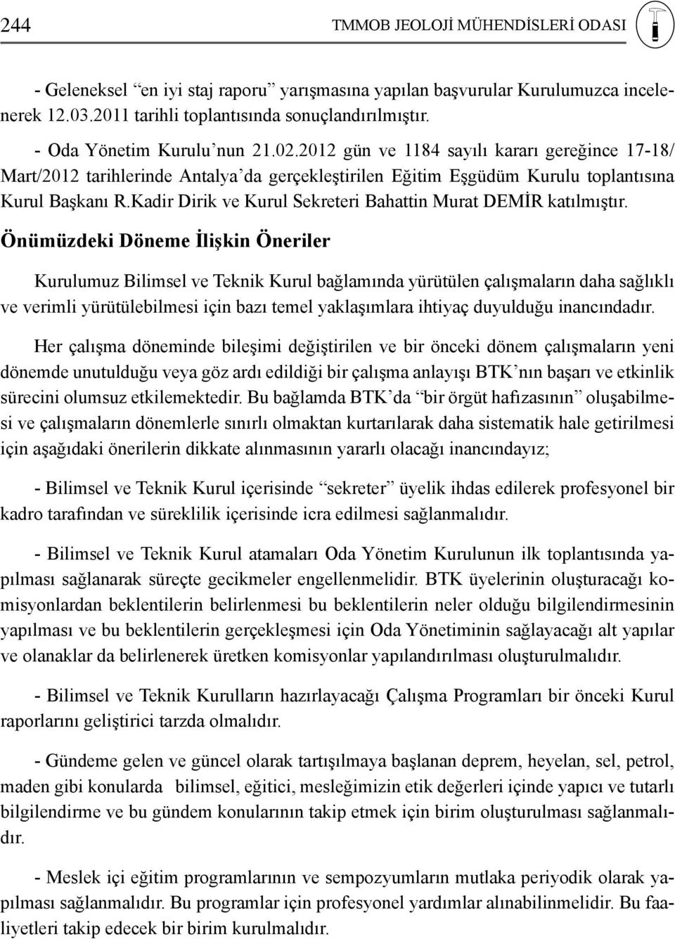 Kadir Dirik ve Kurul Sekreteri Bahattin Murat DEMİR katılmıştır.