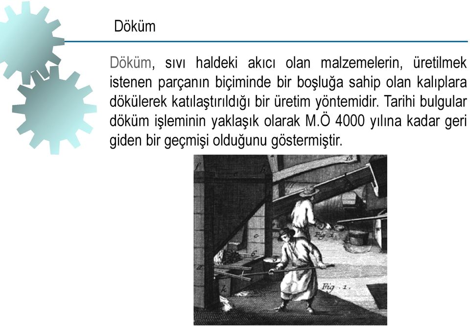 katılaştırıldığı bir üretim yöntemidir.