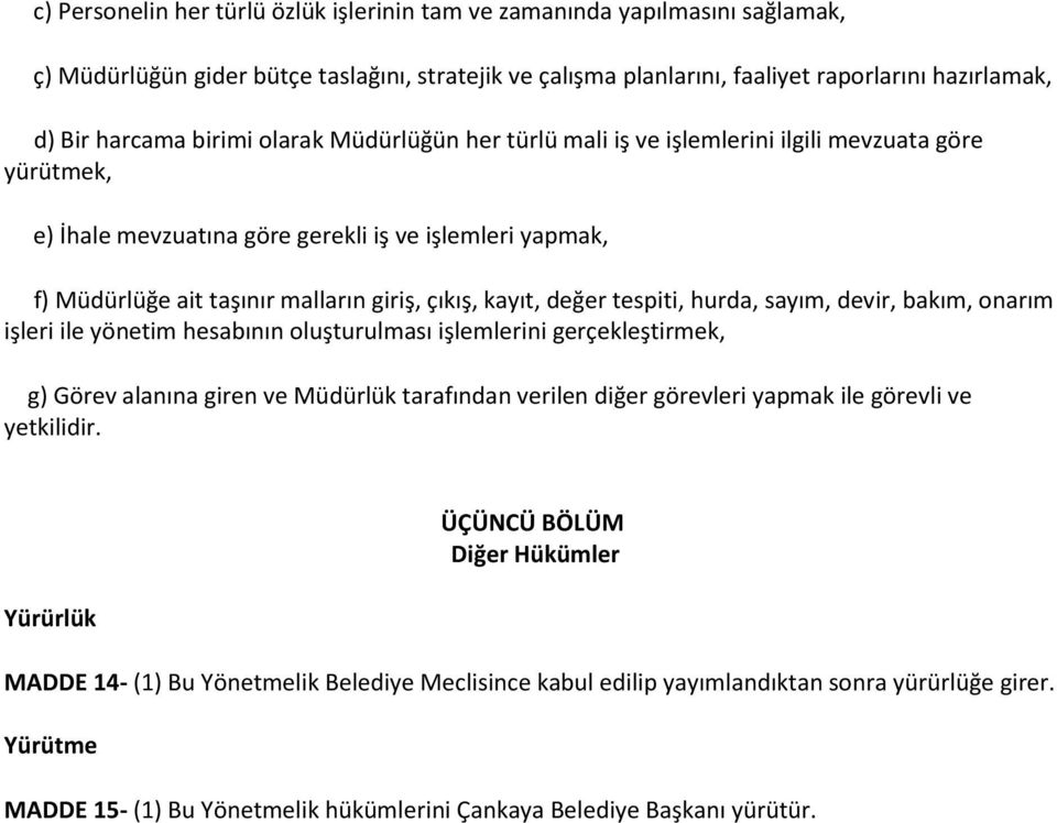 kayıt, değer tespiti, hurda, sayım, devir, bakım, onarım işleri ile yönetim hesabının oluşturulması işlemlerini gerçekleştirmek, g) Görev alanına giren ve Müdürlük tarafından verilen diğer görevleri