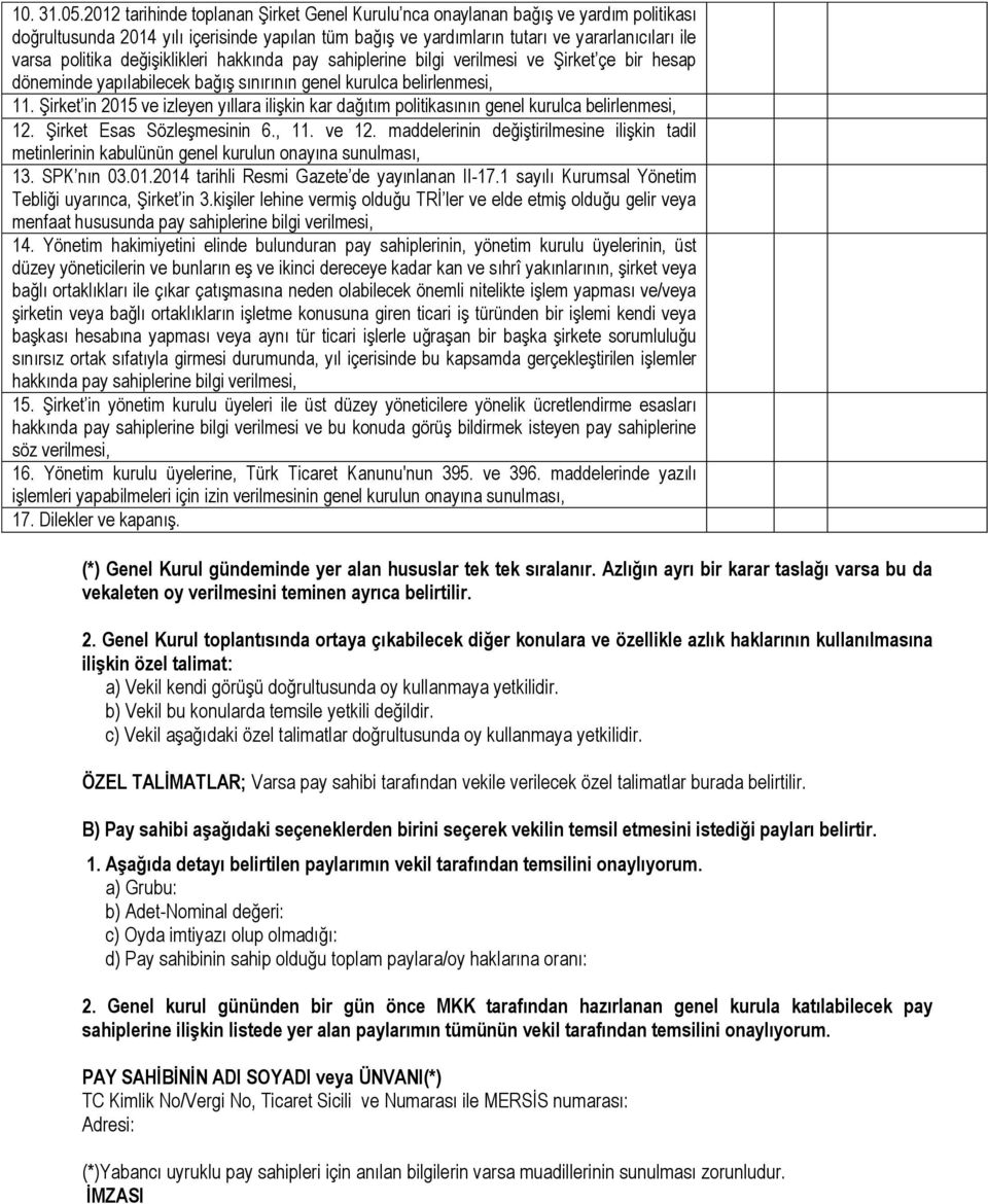 değişiklikleri hakkında pay sahiplerine bilgi verilmesi ve Şirket çe bir hesap döneminde yapılabilecek bağış sınırının genel kurulca belirlenmesi, 11.