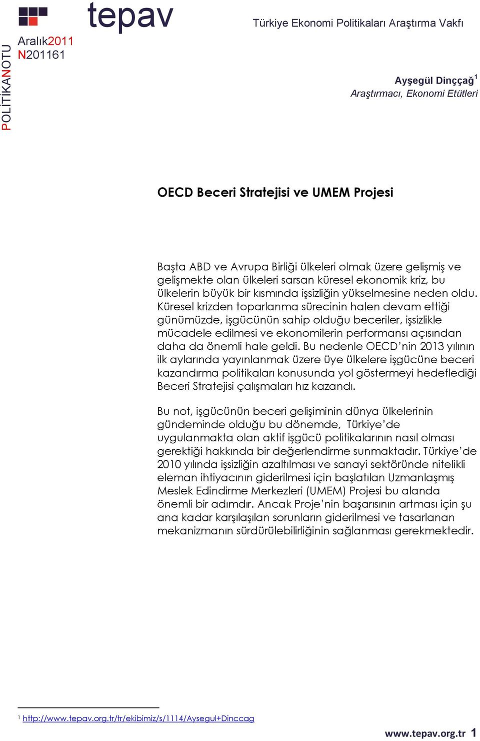 Küresel krizden toparlanma sürecinin halen devam ettiği günümüzde, işgücünün sahip olduğu beceriler, işsizlikle mücadele edilmesi ve ekonomilerin performansı açısından daha da önemli hale geldi.