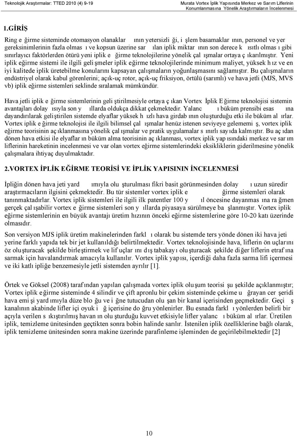 ısıtlı olmas ı gibi sınırlayıcı faktörlerden ötürü yeni iplik e ğirme teknolojilerine yönelik çal ışmalar ortaya ç ıkarılmıştır.