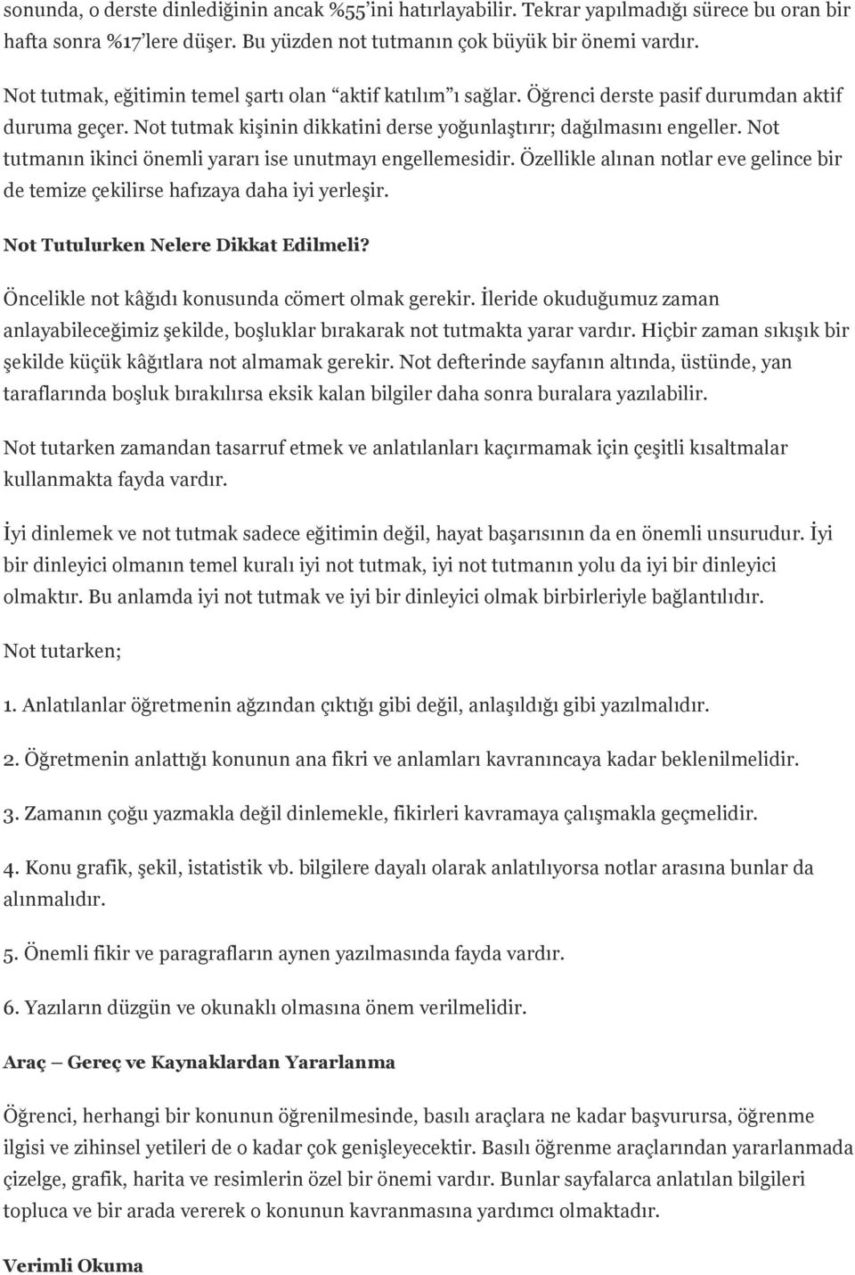 Not tutmanın ikinci önemli yararı ise unutmayı engellemesidir. Özellikle alınan notlar eve gelince bir de temize çekilirse hafızaya daha iyi yerleşir. Not Tutulurken Nelere Dikkat Edilmeli?