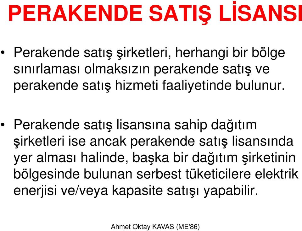 Perakende satış lisansına sahip dağıtım şirketleri ise ancak perakende satış lisansında yer