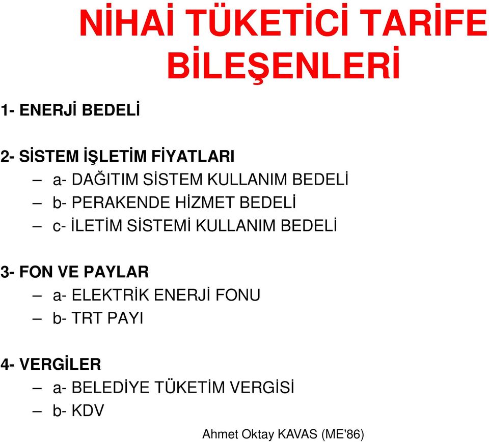 HİZMET BEDELİ c-iletim SİSTEMİ KULLANIM BEDELİ 3- FON VE PAYLAR a-