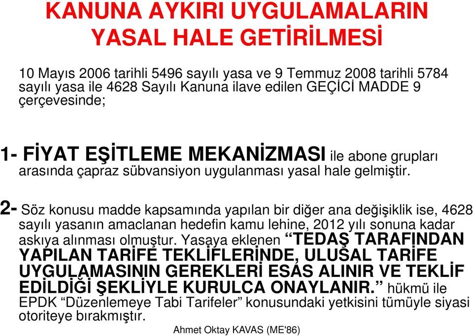 2- Söz konusu madde kapsamında yapılan bir diğer ana değişiklik ise, 4628 sayılı yasanın amaclanan hedefin kamu lehine, 2012 yılı sonuna kadar askıya alınması olmuştur.