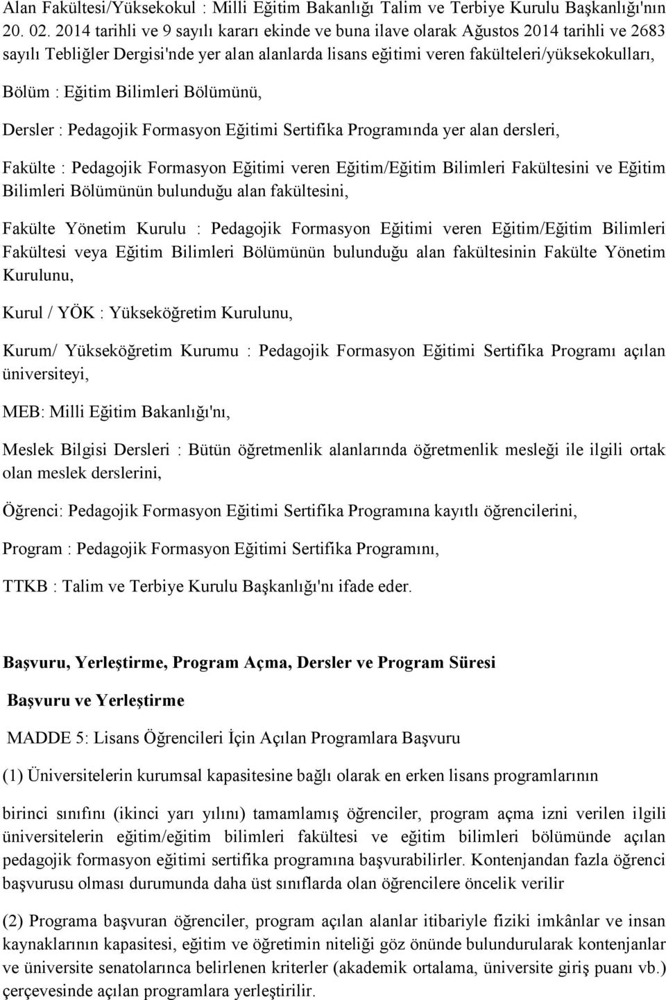 Eğitim Bilimleri Bölümünü, Dersler : Pedagojik Formasyon Eğitimi Sertifika Programında yer alan dersleri, Fakülte : Pedagojik Formasyon Eğitimi veren Eğitim/Eğitim Bilimleri Fakültesini ve Eğitim