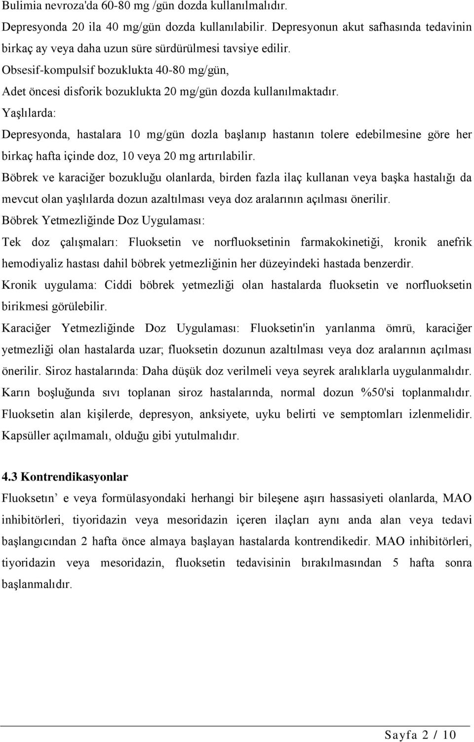 Obsesif-kompulsif bozuklukta 40-80 mg/gün, Adet öncesi disforik bozuklukta 20 mg/gün dozda kullanılmaktadır.