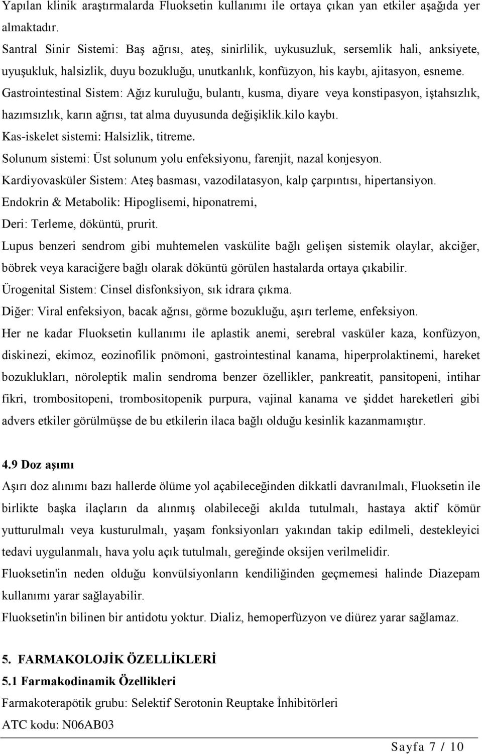 Gastrointestinal Sistem: Ağız kuruluğu, bulantı, kusma, diyare veya konstipasyon, iştahsızlık, hazımsızlık, karın ağrısı, tat alma duyusunda değişiklik.kilo kaybı.