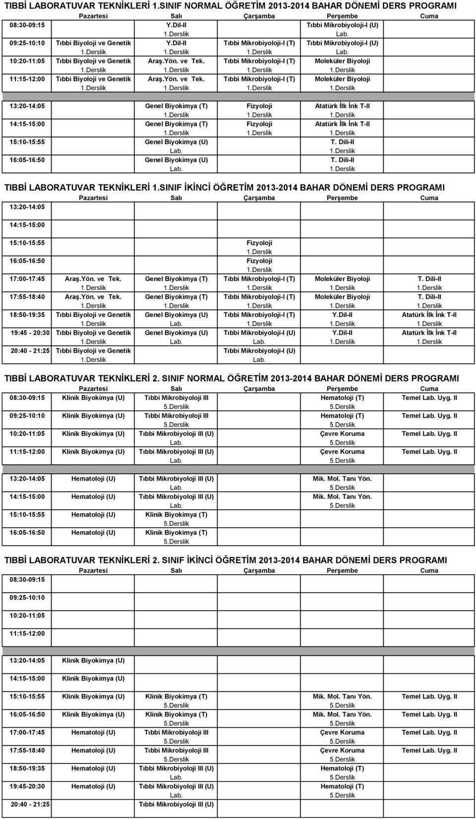 Tıbbi Mikrobiyoloji-I (T) Moleküler Biyoloji 11:15-12:00 Tıbbi Biyoloji ve Genetik Araş.Yön. ve Tek.