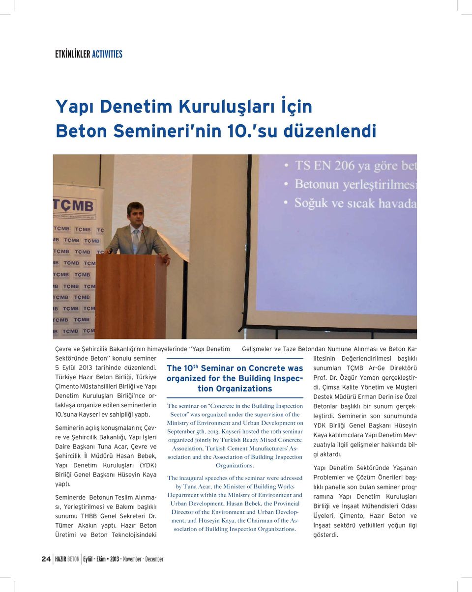 5 Eylül 2013 tarihinde düzenlendi. Türkiye Hazır Beton Birliği, Türkiye Çimento Müstahsillleri Birliği ve Yapı Denetim Kuruluşları Birliği nce ortaklaşa organize edilen seminerlerin 10.