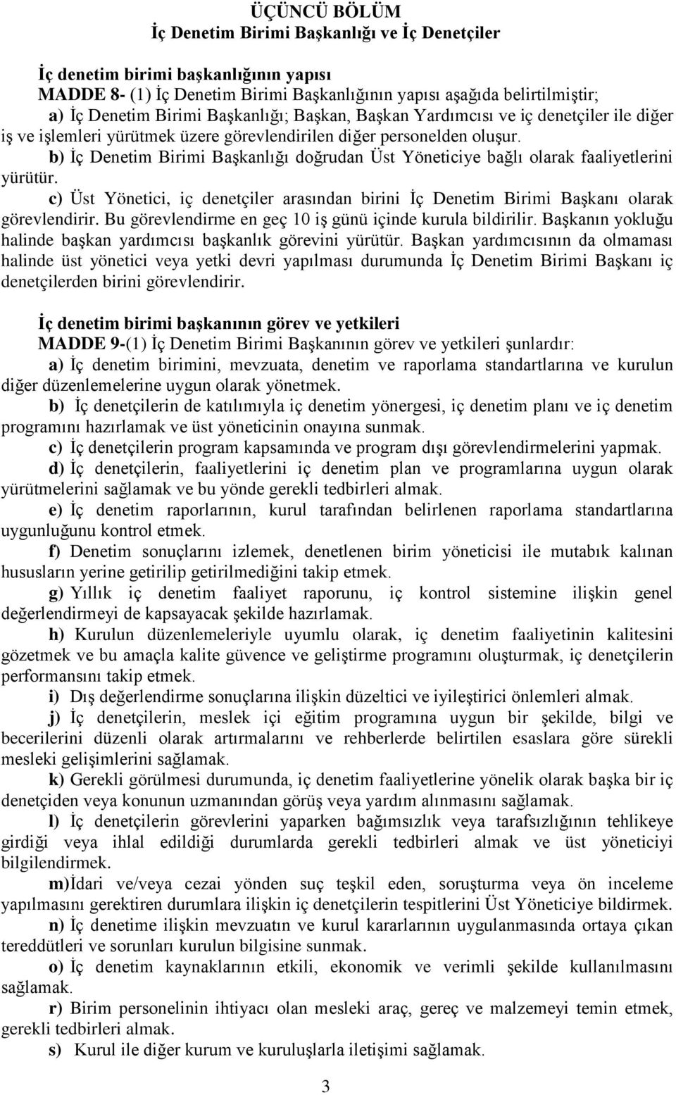 b) İç Denetim Birimi Başkanlığı doğrudan Üst Yöneticiye bağlı olarak faaliyetlerini yürütür. c) Üst Yönetici, iç denetçiler arasından birini İç Denetim Birimi Başkanı olarak görevlendirir.